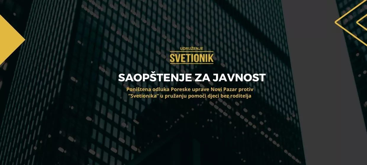 SAOPŠTENJE ZA JAVNOST: Poništena odluka Poreske uprave Novi Pazar protiv “Svetionika” u pružanju pomoći djeci bez roditelja